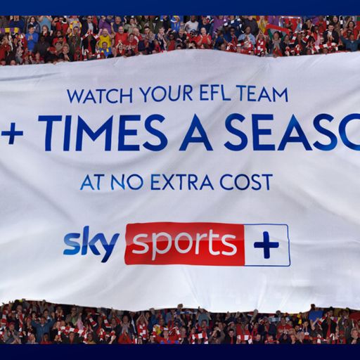 Watch YOUR EFL team on the Sky Sports app